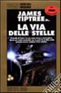 La via delle stelle libro di Tiptree James jr.