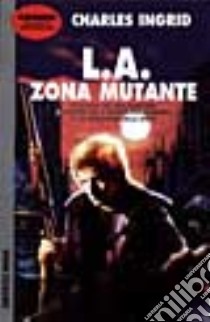 L.A.: zona mutante libro di Ingrid Charles