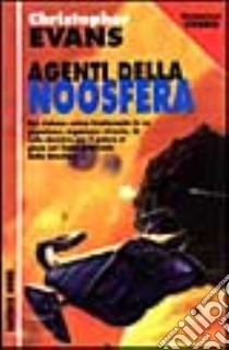 Agenti della Noosfera libro di Evans Christopher