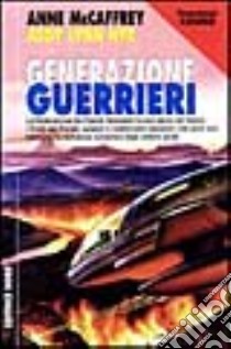 Generazione guerrieri libro di MCCAFFREY ANN; NYE JODY L.