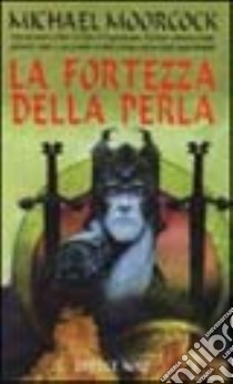 Elric: la fortezza della perla libro di Moorcock Michael