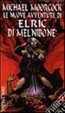 Le nuove avventure di Elric di Melniboné libro di Moorcock Michael