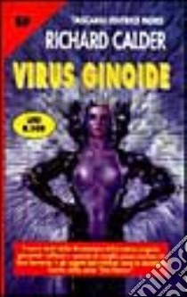 Virus ginoide libro di Calder Richard