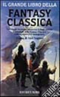 Il grande libro della fantasy classica libro di Voglino Alex