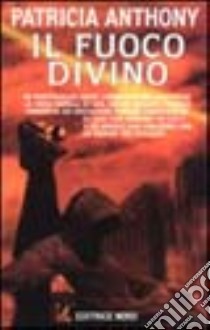 Il fuoco divino libro di Anthony Patricia