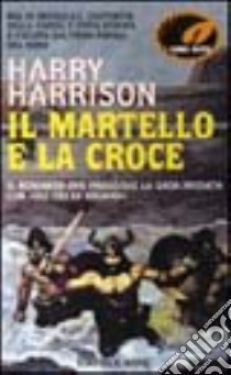 Il martello e la croce libro di Harrison Harry