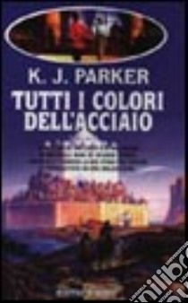 Tutti i colori dell'acciaio libro di Parker K. J.