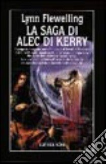 La saga di Alec di Kerry libro di Flewelling Lynn