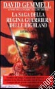 La saga della regina guerriera delle Highland libro di Gemmell David