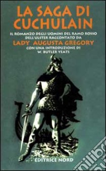 La saga di Cuchulain di Muirthemne. La storia degli uomini del ramo rosso dell'Ulster libro di Gregory Augusta