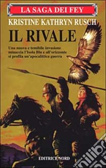 La saga dei Fey. Il rivale libro di Rusch Kristine K.