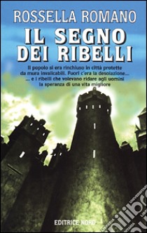 Il segno dei ribelli libro di Romano Rossella