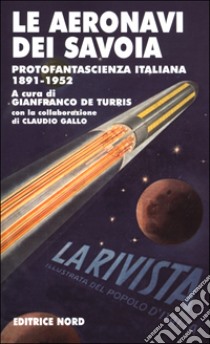 Le aeronavi dei Savoia. Protofantascienza italiana 1891-1952 libro