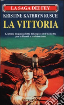 La saga dei Fey. La vittoria libro di Rusch Kristine K.