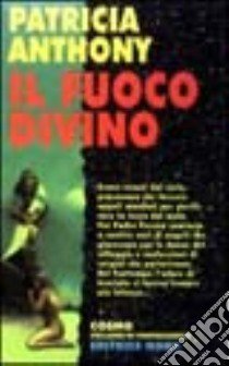 Il fuoco divino libro di Anthony Patricia