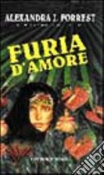 Furia d'amore libro di Forrest Alexandra