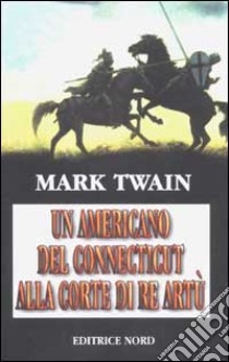 Un americano del Connecticut alla corte di Re Artù libro di Twain Mark