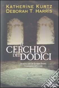 Il cerchio dei dodici libro di Kurtz Katherine - Harris Deborah T.