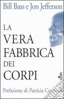 La vera fabbrica dei corpi libro di Bass Bill; Jefferson Jon