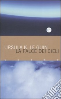 La falce dei cieli libro di Le Guin Ursula K.