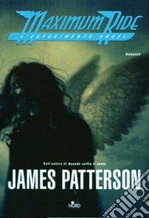 L'esperimento Angel. Maximum Ride libro di Patterson James