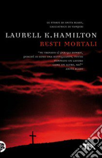 Resti mortali libro di Hamilton Laurell K.