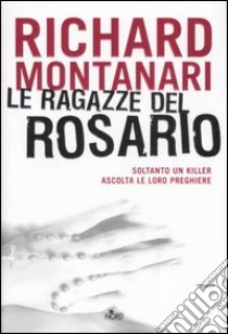 Le ragazze del rosario libro di Montanari Richard