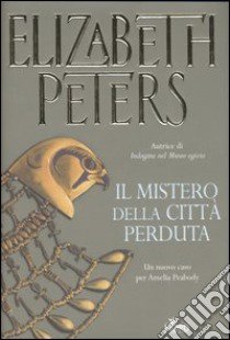 Il mistero della città perduta libro di Peters Elizabeth