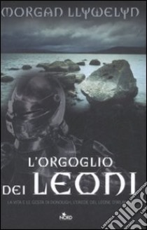 L'orgoglio dei leoni libro di Llywelyn Morgan