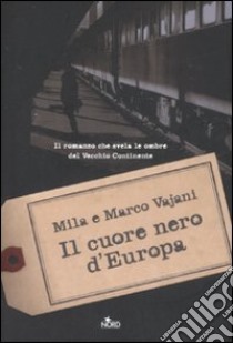 Il cuore nero d'Europa libro di Vajani Marco - Vajani Mila