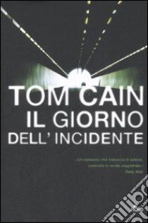 Il giorno dell'incidente libro di Cain Tom