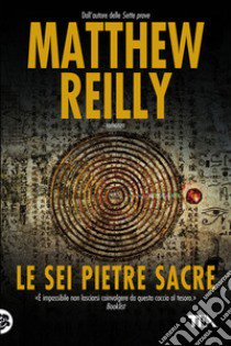 Le sei pietre sacre libro di Reilly Matthew