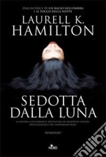 Sedotta dalla luna libro di Hamilton Laurell K.