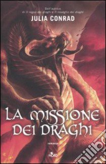 La missione dei draghi libro di Conrad Julia