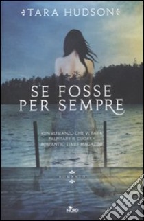 Se fosse per sempre libro di Hudson Tara