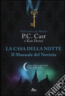 Il manuale del novizio. La casa della notte libro di Cast P. C.; Doner Kim