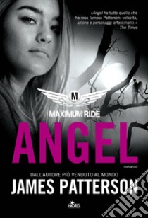 Angel. Maximum Ride libro di Patterson James