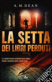 La setta dei libri perduti libro di Dean A. M.