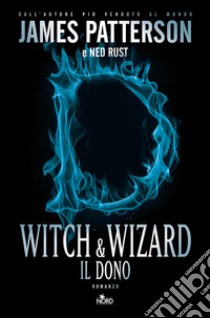 Witch & Wizard. Il dono libro di Patterson James; Rust Ned