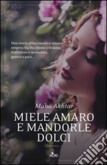 Miele amaro e mandorle dolci libro di Akhtar Maha