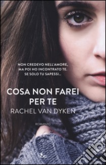 Cosa non farei per te libro di Van Dyken Rachel