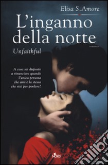 L'inganno della notte. Unfaithful libro di Amore Elisa S.