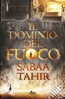 Il dominio del fuoco libro di Tahir Sabaa