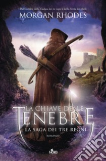 La chiave delle tenebre. La saga dei tre regni libro di Rhodes Morgan