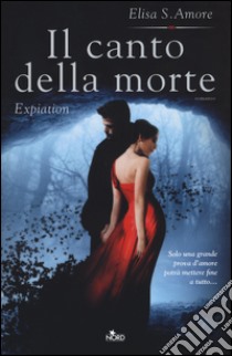 Il canto della morte. Expiation libro di Amore Elisa S.