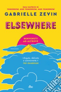 Elsewhere. Benvenuti ad Altrove libro di Zevin Gabrielle