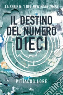 Il destino del numero dieci libro di Lore Pittacus