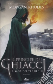 Il principe dei ghiacci. La saga dei tre regni libro di Rhodes Morgan