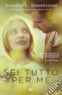 Sei tutto per me libro di Armentrout Jennifer L.