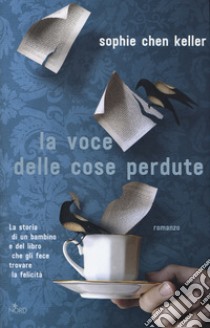 La voce delle cose perdute libro di Chen Keller Sophie